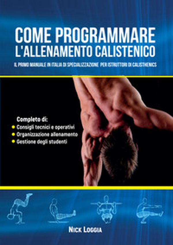 Come programmare l'allenamento calistenico. Il primo manuale in Italia di specializzazione per istruttori di Calisthenics - Librerie.coop Come programmare l'allenamento calistenico. Il primo manuale in Italia di specializzazione per istruttori di Calisthenics - Librerie.coop
