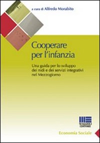 Cooperare per l'infanzia. Una guida per lo sviluppo dei nidi e dei servizi integrativi nel Mezzogiorno - Librerie.coop