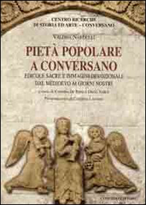 Pietà popolare a Conversano. Edicole sacre e immagini devozionali dal Medioevo ai giorni nostri - Librerie.coop Pietà popolare a Conversano. Edicole sacre e immagini devozionali dal Medioevo ai giorni nostri - Librerie.coop