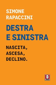 Destra e sinistra. Nascita, ascesa e declino - Librerie.coop