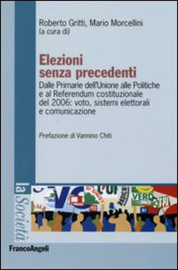 Elezioni senza precedenti. Dalla Primarie dell'Unione alle Politiche e al Referendum costituzionale del 2006: voto, sistemi elettorali e comunicazione - Librerie.coop Elezioni senza precedenti. Dalla Primarie dell'Unione alle Politiche e al Referendum costituzionale del 2006: voto, sistemi elettorali e comunicazione - Librerie.coop