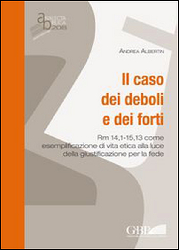 Il caso dei deboli e dei forti. Rm 14,1 - 15,13 come esemplificazione di vita etica alla luce della giustificazione per la fede - Librerie.coop Il caso dei deboli e dei forti. Rm 14,1 - 15,13 come esemplificazione di vita etica alla luce della giustificazione per la fede - Librerie.coop