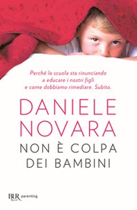 Non è colpa dei bambini. Perché la scuola sta rinunciando a educare i nostri figli e come dobbiamo rimediare. Subito - Librerie.coop