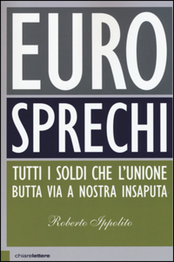 Eurosprechi. Tutti i soldi che l'Unione butta via a nostra insaputa - Librerie.coop Eurosprechi. Tutti i soldi che l'Unione butta via a nostra insaputa - Librerie.coop