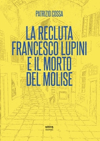 La recluta Francesco Lupini e il morto del Molise - Librerie.coop
