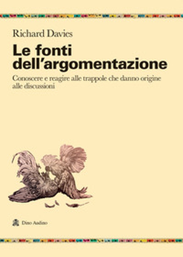 Le fonti dell'argomentazione. Conoscere e reagire alle trappole che danno origine alle discussioni - Librerie.coop Le fonti dell'argomentazione. Conoscere e reagire alle trappole che danno origine alle discussioni - Librerie.coop