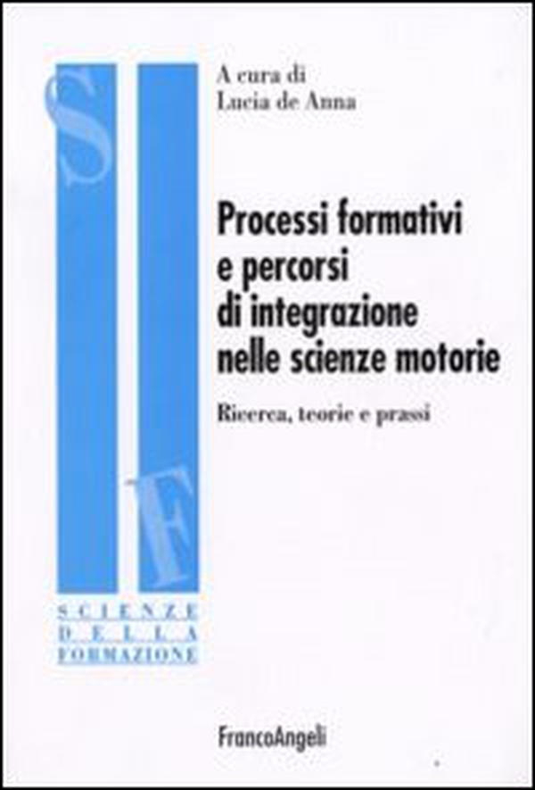 Processi formativi e percorsi di integrazione nelle scienze motorie. Ricerca, teorie e prassi - Librerie.coop Processi formativi e percorsi di integrazione nelle scienze motorie. Ricerca, teorie e prassi - Librerie.coop