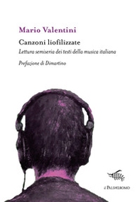 Canzoni liofilizzate. Lettura semiseria dei testi della musica italiana - Librerie.coop