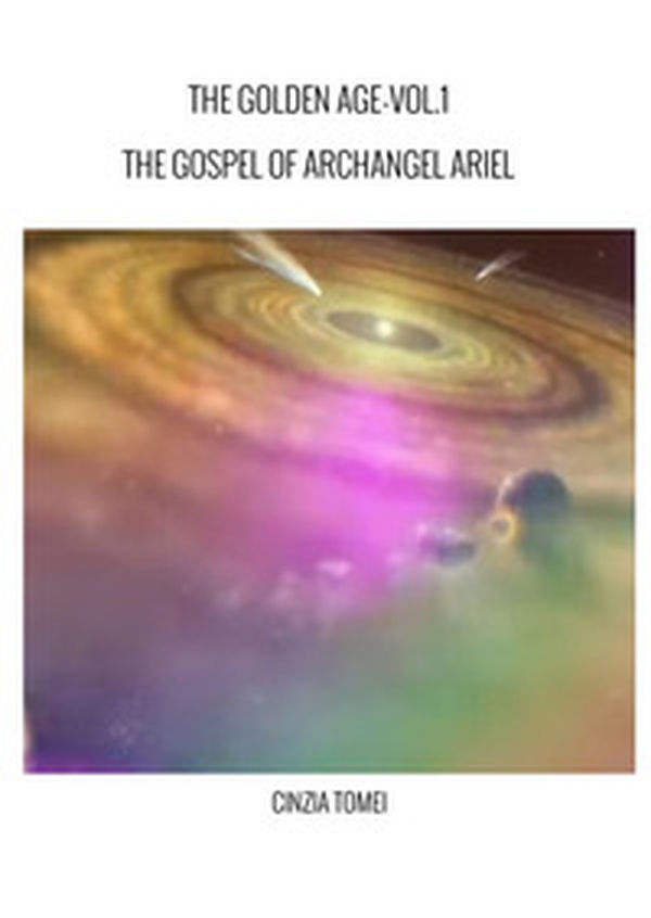 The golden age. The gospel of archangel Ariel. Ediz. italiana e inglese - Vol. 1 - Librerie.coop The golden age. The gospel of archangel Ariel. Ediz. italiana e inglese - Vol. 1 - Librerie.coop