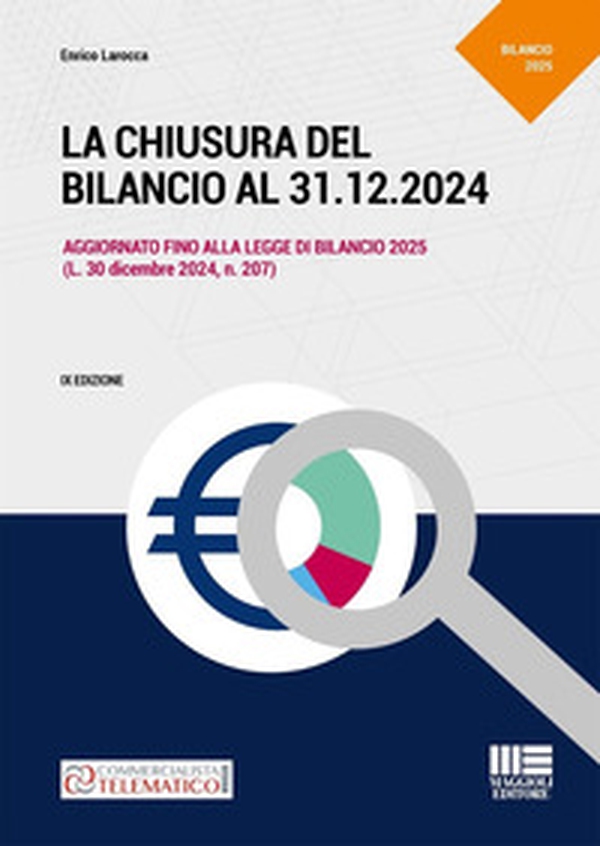 La chiusura del bilancio al 31.12.2024. Aggiornato fino alla legge di Bilancio 2025 (L. 30 dicembre 2024, n. 207) - Librerie.coop La chiusura del bilancio al 31.12.2024. Aggiornato fino alla legge di Bilancio 2025 (L. 30 dicembre 2024, n. 207) - Librerie.coop