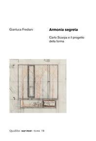 Armonia segreta. Carlo Scarpa e il progetto della forma - Librerie.coop