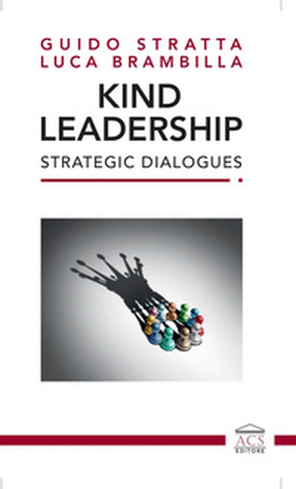 Kind Leadership. Strategic Dialogues. Ediz. italiana e inglese - Librerie.coop Kind Leadership. Strategic Dialogues. Ediz. italiana e inglese - Librerie.coop