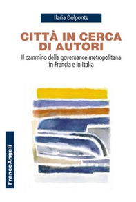 Città in cerca di autori. Il cammino della governance metropolitana in Francia e in Italia - Librerie.coop