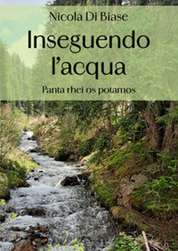 Inseguendo l'acqua. «Panta rhei os potamos» - Librerie.coop Inseguendo l'acqua. «Panta rhei os potamos» - Librerie.coop