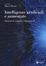 Intelligenze artificiali e aumentate. Elementi di economia e management - Librerie.coop