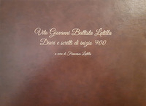 Vito Giovanni Battista Latilla. Diari e scritti di inizio '900 - Librerie.coop Vito Giovanni Battista Latilla. Diari e scritti di inizio '900 - Librerie.coop