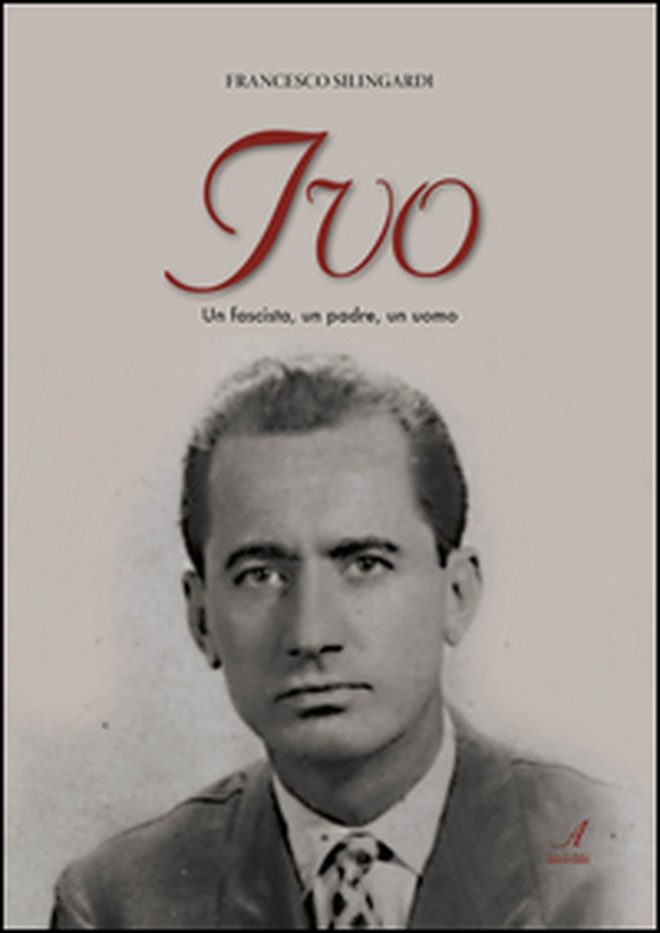 Ivo. Un fascista, un padre, un uomo - Librerie.coop Ivo. Un fascista, un padre, un uomo - Librerie.coop