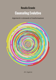 Counseling evolutivo. Argomenti e domande di trasformazione - Librerie.coop