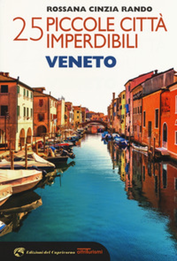 25 piccole città imperdibili del Veneto - Librerie.coop 25 piccole città imperdibili del Veneto - Librerie.coop