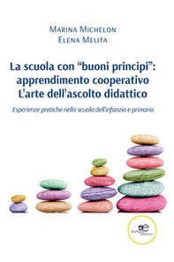 La scuola con «buoni principi»: apprendimento cooperativo. L'arte dell'ascolto didattico - Librerie.coop