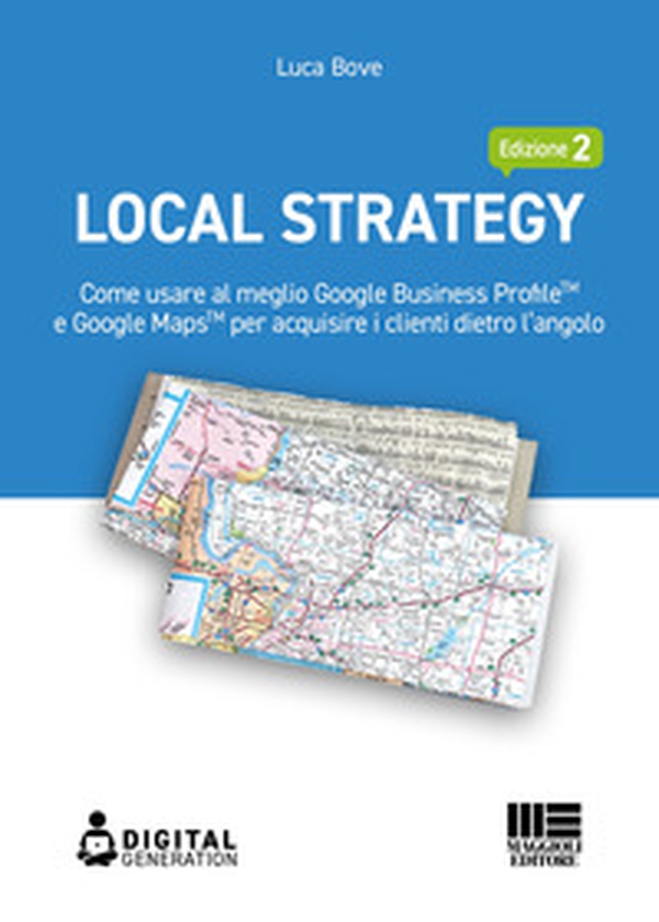 Local Strategy. Come usare al meglio Google Business Profile(TM) e Google Maps(TM) per acquisire i clienti dietro l'angolo - Librerie.coop Local Strategy. Come usare al meglio Google Business Profile(TM) e Google Maps(TM) per acquisire i clienti dietro l'angolo - Librerie.coop