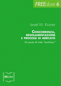 Concorrenza, regolamentazione e processi di mercato. Un punto di vista “austriaco” - Librerie.coop