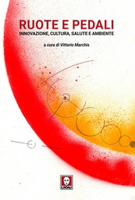 Ruote e pedali. Innovazione, cultura, salute e ambiente - Librerie.coop