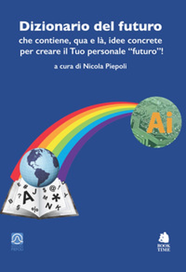 Dizionario del futuro che contiene, qua e là, idee concrete per creare il tuo personale «futuro»! - Librerie.coop Dizionario del futuro che contiene, qua e là, idee concrete per creare il tuo personale «futuro»! - Librerie.coop