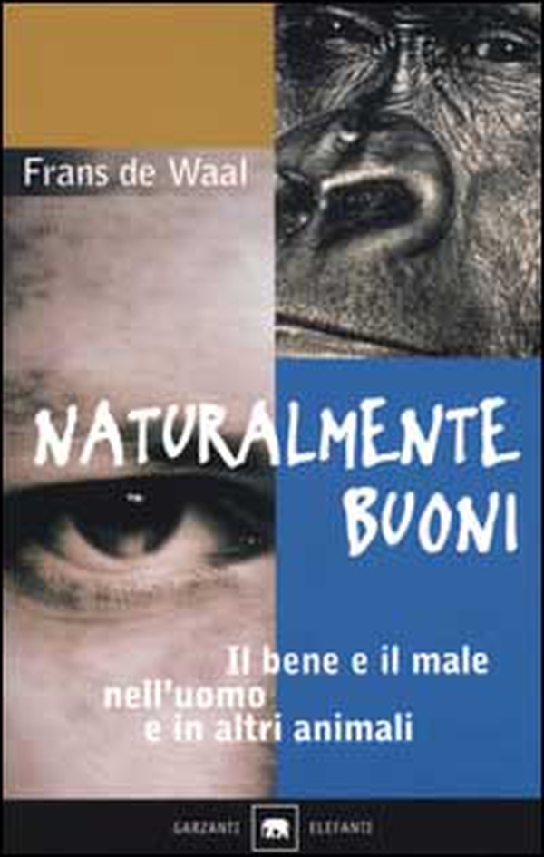 Naturalmente buoni. Il bene e il male nell'uomo e in altri animali - Librerie.coop Naturalmente buoni. Il bene e il male nell'uomo e in altri animali - Librerie.coop