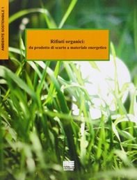 Rifiuti organici. Da prodotto di scarto a materiale energetico - Librerie.coop