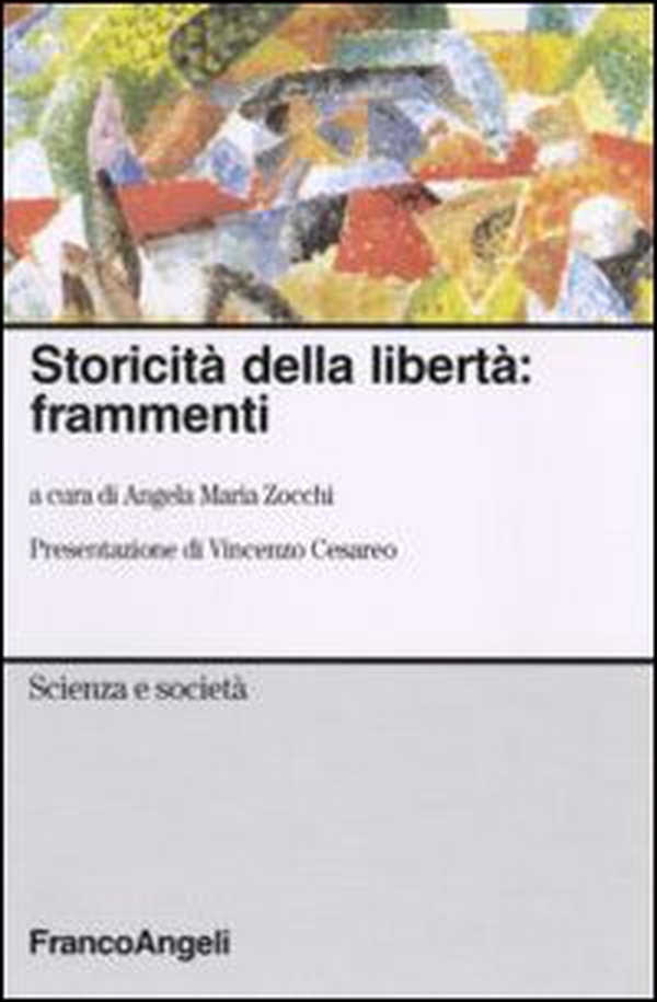 Storicità della libertà: frammenti - Librerie.coop Storicità della libertà: frammenti - Librerie.coop