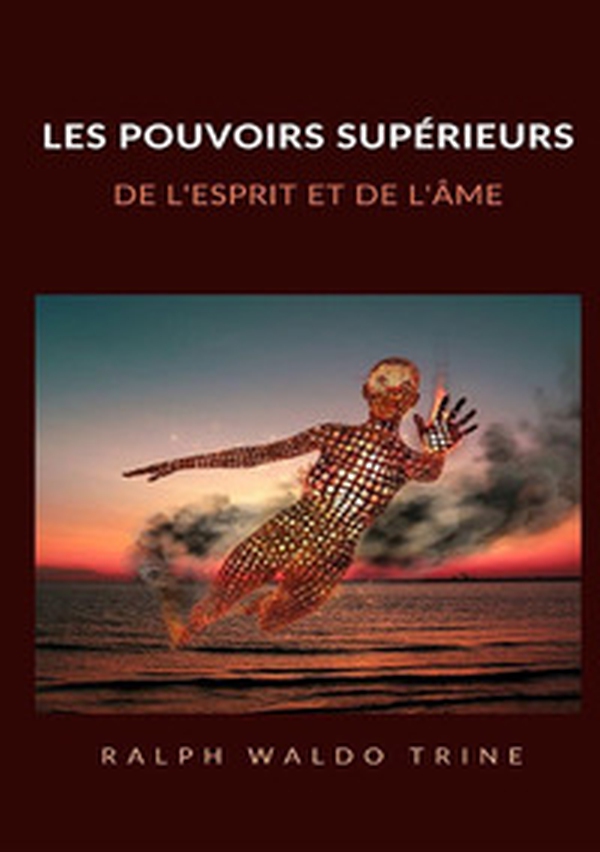 Les pouvoirs supérieurs de l'esprit et de l'âme - Librerie.coop Les pouvoirs supérieurs de l'esprit et de l'âme - Librerie.coop