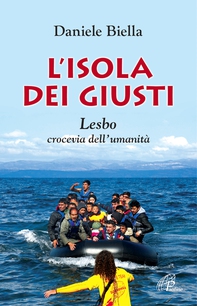 L' isola dei giusti. Lesbo, crocevia dell'umanità - Librerie.coop