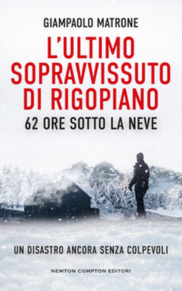 L'ultimo sopravvissuto di Rigopiano. 62 ore sotto la neve. Un disastro ancora senza colpevoli - Librerie.coop L'ultimo sopravvissuto di Rigopiano. 62 ore sotto la neve. Un disastro ancora senza colpevoli - Librerie.coop