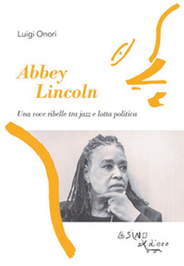 Abbey Lincoln. Una voce ribelle tra jazz e lotta politica - Librerie.coop Abbey Lincoln. Una voce ribelle tra jazz e lotta politica - Librerie.coop