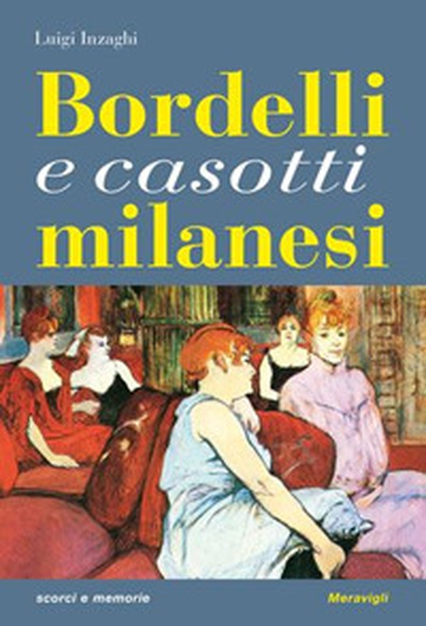 Bordelli milanesi. Viaggio nei luoghi della prostituzione - Librerie.coop Bordelli milanesi. Viaggio nei luoghi della prostituzione - Librerie.coop