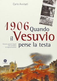 1906. Quando il Vesuvio perse la testa. Canzoni, poesie e lapidi che ricordano la tragica eruzione - Librerie.coop