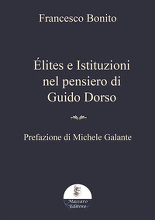 Élites e istituzioni nel pensiero di Guido Dorso - Librerie.coop Élites e istituzioni nel pensiero di Guido Dorso - Librerie.coop