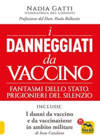 I danneggiati da vaccino. Fantasmi dello Stato, prigionieri del silenzio - Librerie.coop