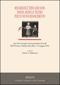 Renaissance then and now: danza, musica e teatro per un nuovo rinascimento - Librerie.coop