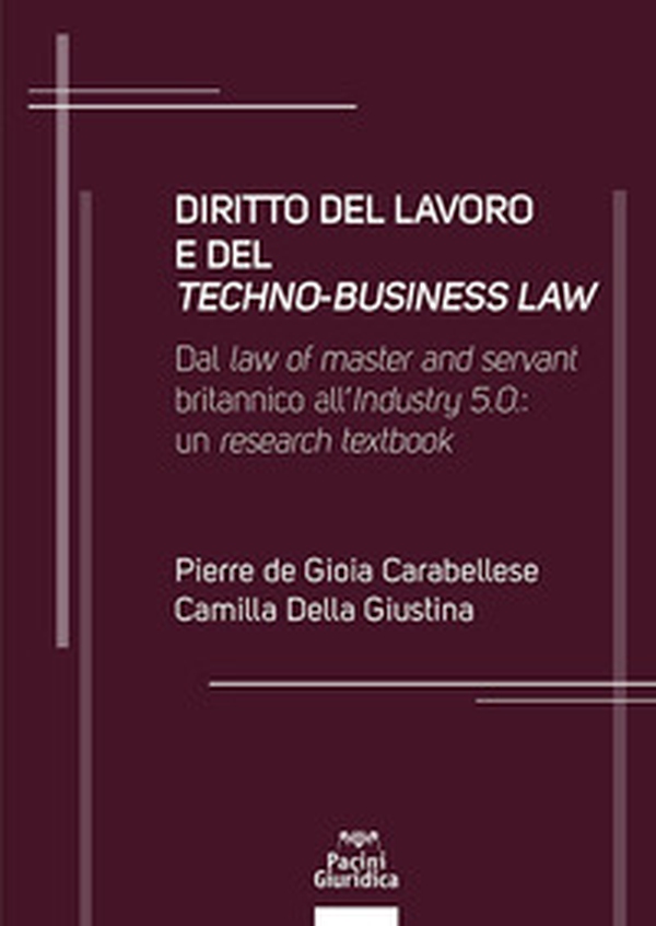 Diritto del lavoro e del techno-business law. Dal law of master and servant britannico all'Industry 5.0: un research textbook - Librerie.coop Diritto del lavoro e del techno-business law. Dal law of master and servant britannico all'Industry 5.0: un research textbook - Librerie.coop