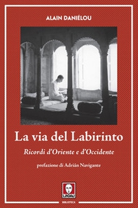 La via del labirinto. Ricordi d'Oriente e d'Occidente - Librerie.coop La via del labirinto. Ricordi d'Oriente e d'Occidente - Librerie.coop