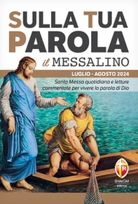 Sulla tua parola. Messalino. Santa messa quotidiana e letture commentate per vivere la parola di Dio. Luglio-agosto 2024 - Librerie.coop