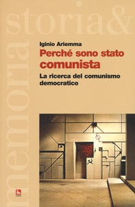 Perché sono stato comunista. La ricerca del comunismo democratico - Librerie.coop