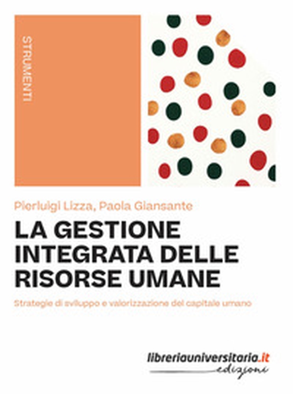 La gestione integrata delle risorse umane. Strategie di sviluppo e valorizzazione del capitale umano - Librerie.coop