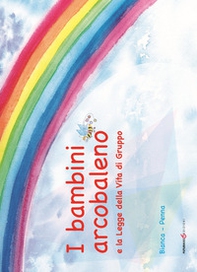 I bambini arcobaleno e la Legge della vita di gruppo - Librerie.coop