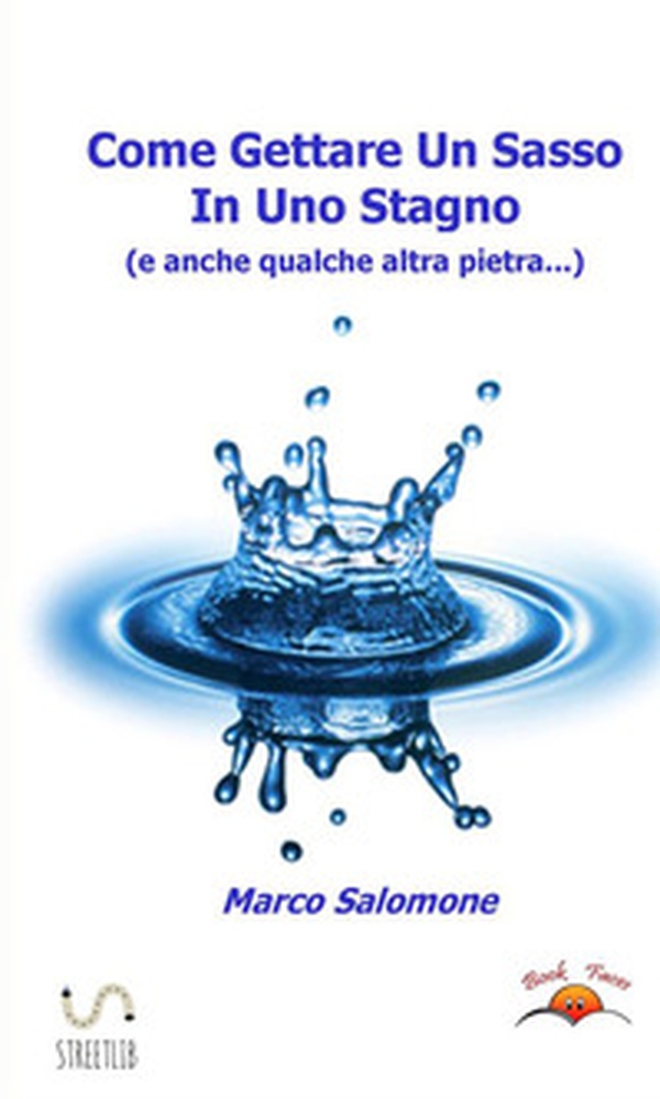 Come gettare un sasso in uno stagno - Librerie.coop Come gettare un sasso in uno stagno - Librerie.coop