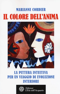 Il colore dell'anima. La pittura intuitiva per un viaggio di evoluzione interiore - Librerie.coop Il colore dell'anima. La pittura intuitiva per un viaggio di evoluzione interiore - Librerie.coop