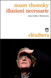 Illusioni necessarie. Mass media e democrazia - Librerie.coop