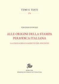 Alle origini della stampa periodica italiana. La lingua delle gazzette del Seicento - Librerie.coop